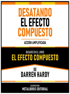 cover image of Desatando El Efecto Compuesto--Basado En El Libro El Efecto Compuesto De Darren Hardy